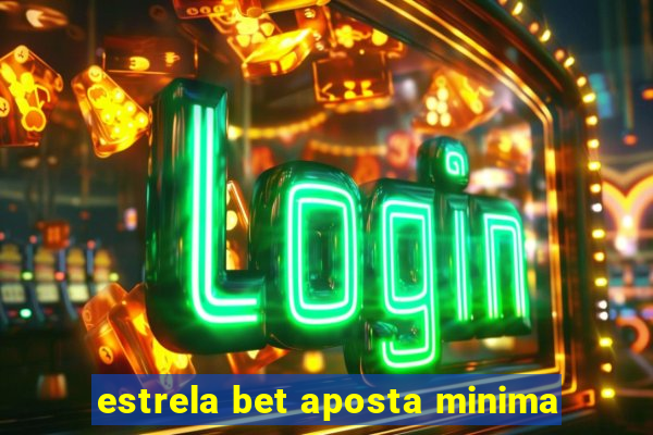 estrela bet aposta minima